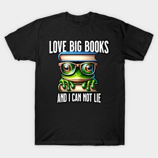 Love Big Books and I Can Not Lie - Bookworm T-Shirt